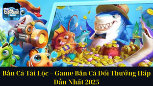 Bắn Cá Tài Lộc – Game Bắn Cá Đổi Thưởng Hấp Dẫn Nhất 2025