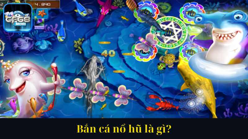 Bắn cá nổ hũ là gì Bắn cá nổ hũ là gì