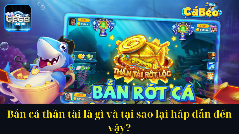 Bắn cá thần tài là gì và tại sao lại hấp dẫn đến vậy Bắn cá thần tài là gì và tại sao lại hấp dẫn đến vậy