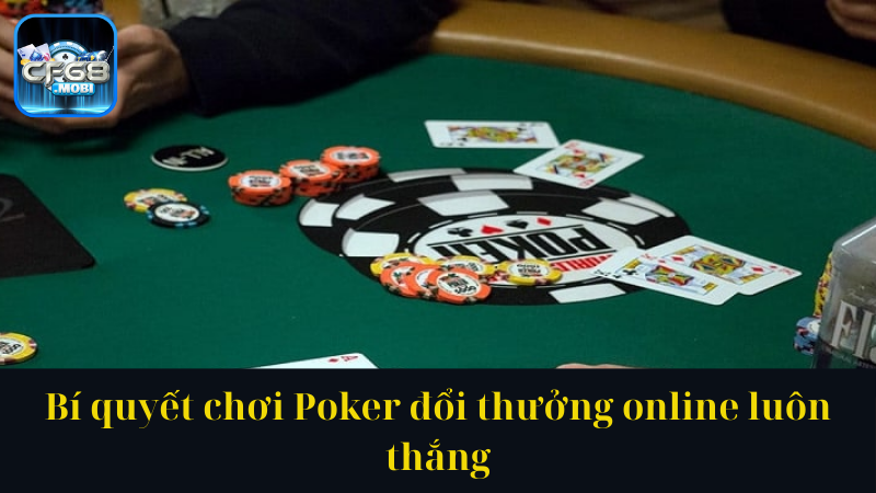 Bí quyết chơi Poker đổi thưởng online luôn thắng Bí quyết chơi Poker đổi thưởng online luôn thắng