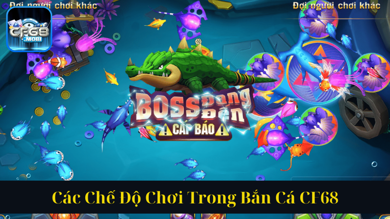 Các Chế Độ Chơi Trong Bắn Cá CF68 Các Chế Độ Chơi Trong Bắn Cá CF68