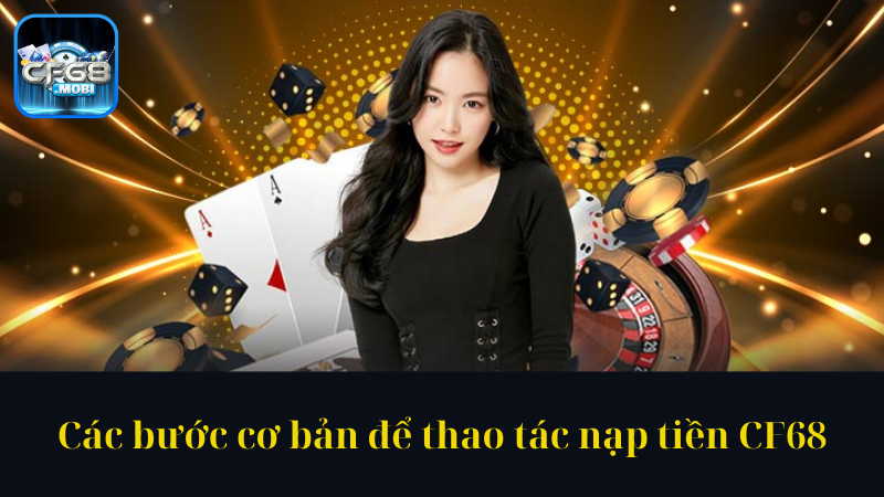 Các bước cơ bản để thao tác nạp tiền CF68 Các bước cơ bản để thao tác nạp tiền CF68