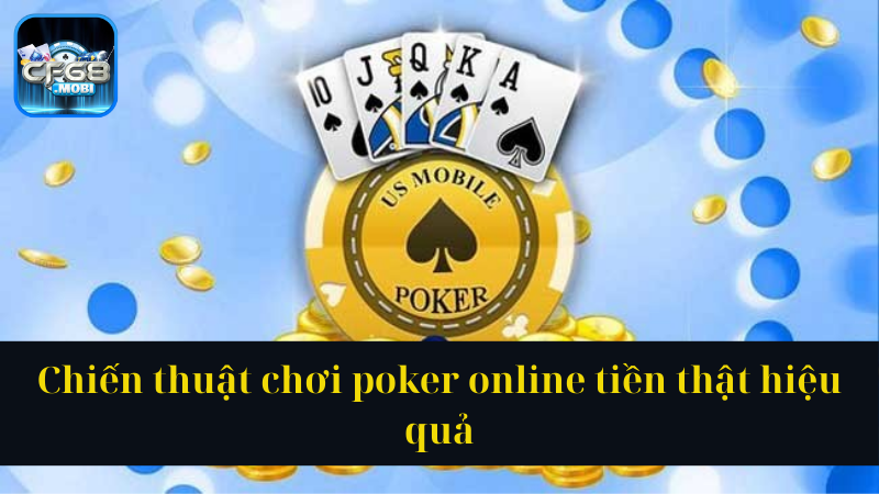 Chiến thuật chơi poker online tiền thật hiệu quả Chiến thuật chơi poker online tiền thật hiệu quả
