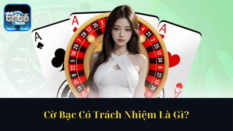 Cờ Bạc Có Trách Nhiệm Là Gì Cờ Bạc Có Trách Nhiệm Là Gì