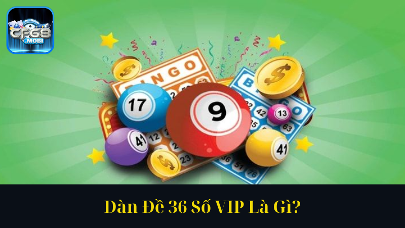 Dàn Đề 36 Số VIP Là Gì