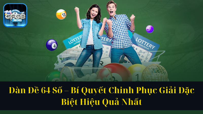 Dàn Đề 64 Số – Bí Quyết Chinh Phục Giải Đặc Biệt Hiệu Quả Nhất