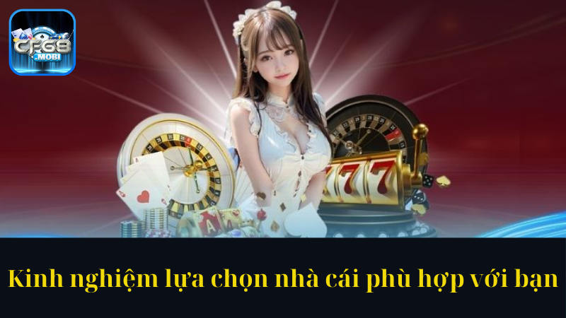 Kinh nghiệm lựa chọn nhà cái phù hợp với bạn Kinh nghiệm lựa chọn nhà cái phù hợp với bạn