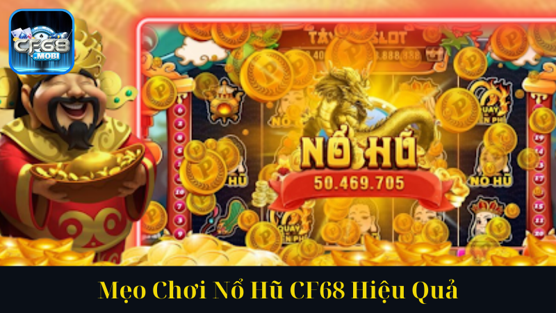 Mẹo Chơi Nổ Hũ CF68 Hiệu Quả Mẹo Chơi Nổ Hũ CF68 Hiệu Quả