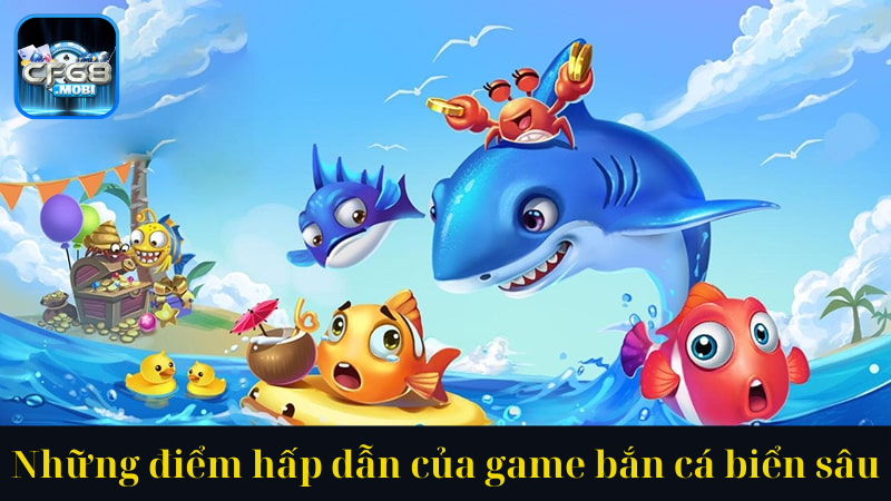 Những điểm hấp dẫn của game bắn cá biển sâu Những điểm hấp dẫn của game bắn cá biển sâu