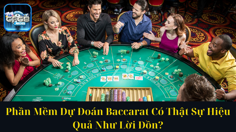 Phần Mềm Dự Đoán Baccarat Có Thật Sự Hiệu Quả Như Lời Đồn