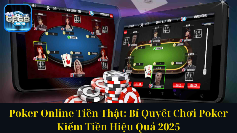 Poker Online Tiền Thật Bí Quyết Chơi Poker Kiếm Tiền Hiệu Quả 2025