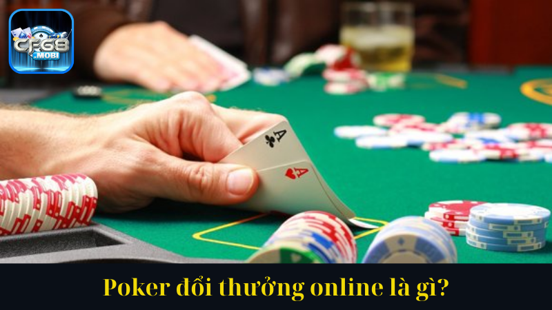 Poker đổi thưởng online là gì Poker đổi thưởng online là gì