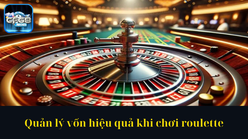 Quản lý vốn hiệu quả khi chơi roulette Quản lý vốn hiệu quả khi chơi roulette