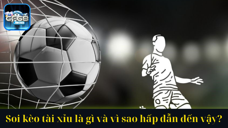 Soi kèo tài xỉu là gì và vì sao hấp dẫn đến vậy Soi kèo tài xỉu là gì và vì sao hấp dẫn đến vậy