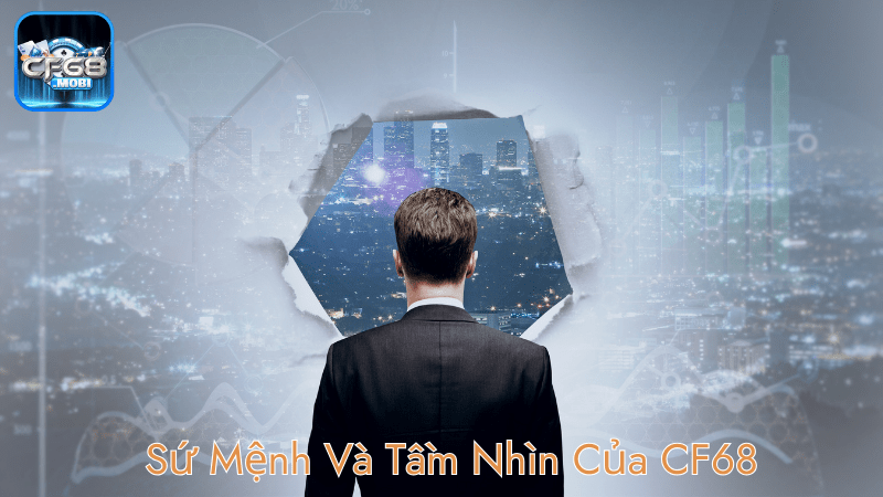 Sứ Mệnh Và Tầm Nhìn Của CF68 min