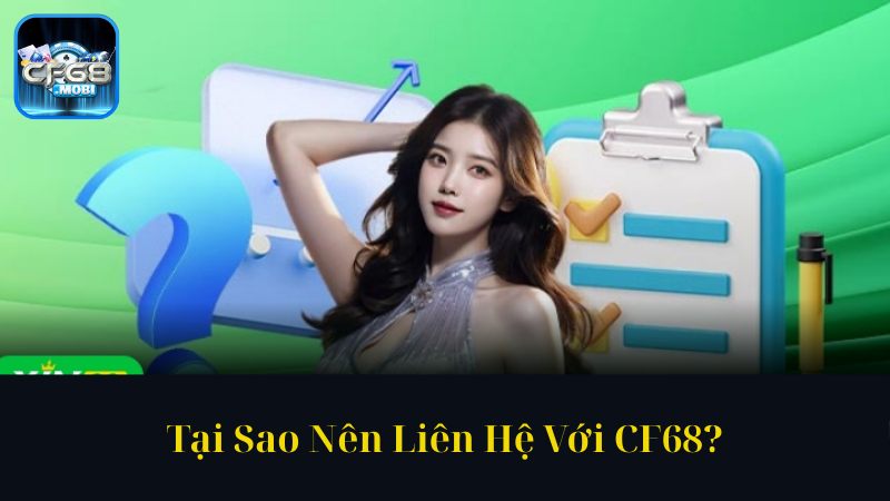 Tại Sao Nên Liên Hệ Với CF68 Tại Sao Nên Liên Hệ Với CF68