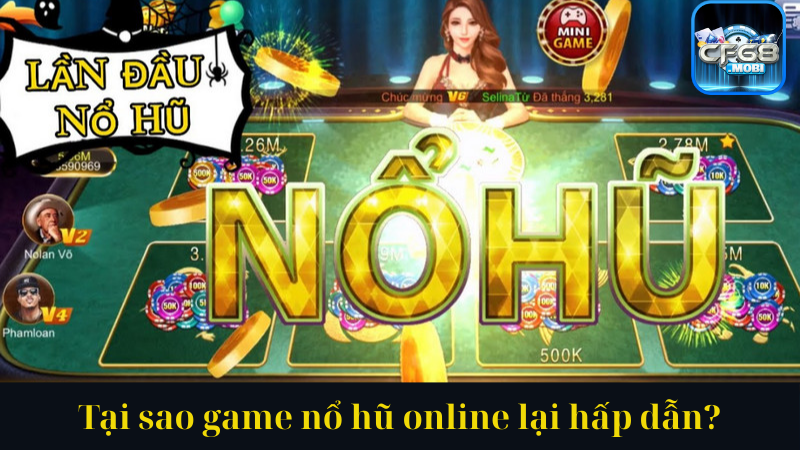 Tại sao game nổ hũ online lại hấp dẫn Tại sao game nổ hũ online lại hấp dẫn