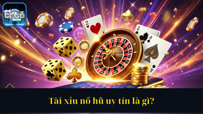 Tài xỉu nổ hũ uy tín là gì Tài xỉu nổ hũ uy tín là gì