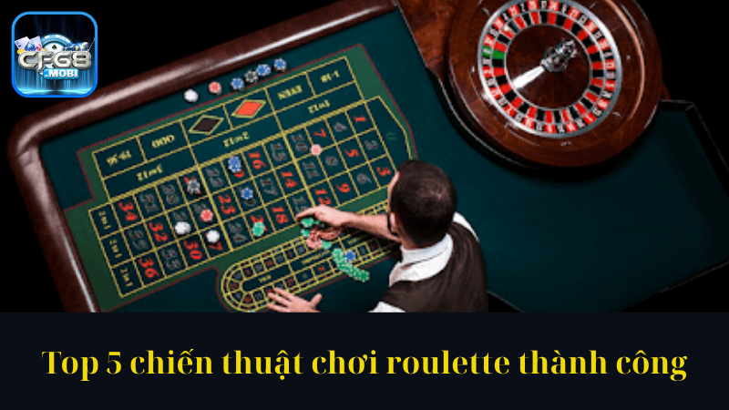 Top 5 chiến thuật chơi roulette thành công Top 5 chiến thuật chơi roulette thành công