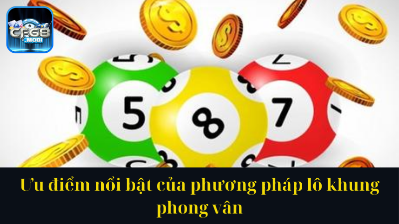 Ưu điểm nổi bật của phương pháp lô khung phong vân Ưu điểm nổi bật của phương pháp lô khung phong vân