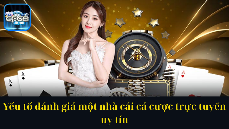 Yếu tố đánh giá một nhà cái cá cược trực tuyến uy tín Yếu tố đánh giá một nhà cái cá cược trực tuyến uy tín