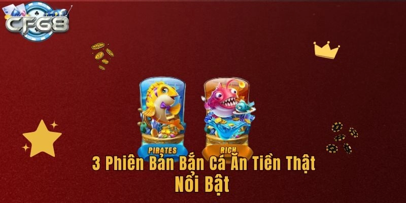 3 phiên bản bắn cá ăn tiền thật nổi bật