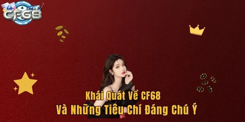 Khái quát về CF68 và những tiêu chí đáng chú ý 